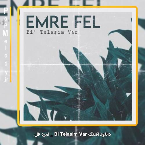 دانلود آهنگ Emre Fel Bi’ Telaşım Var